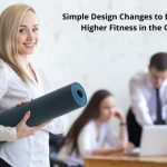 Simple Design Changes to Encourage Higher Fitness in the Office